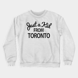 Just a kid from Toronto Crewneck Sweatshirt